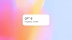 White card reading ‘GPT-5 Flagship model’ over a pastel gradient background.